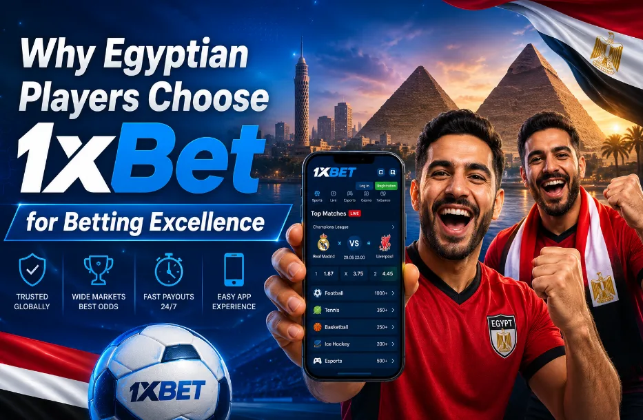 Why Egyptian Players Choose 1xBet for Betting Excellence