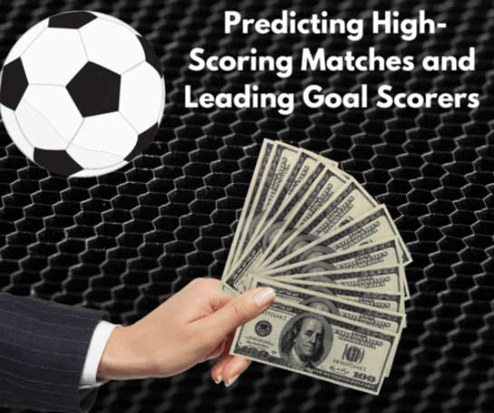 Goal-Scoring Extravaganza: Predicting High-Scoring Matches and Leading Goal Scorers