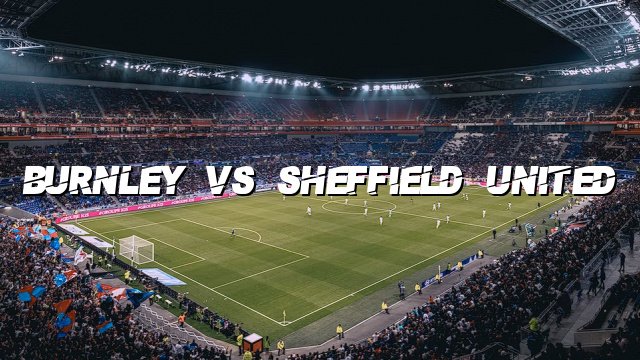 Burnley Vs Sheffield United - Top Bet Predictions